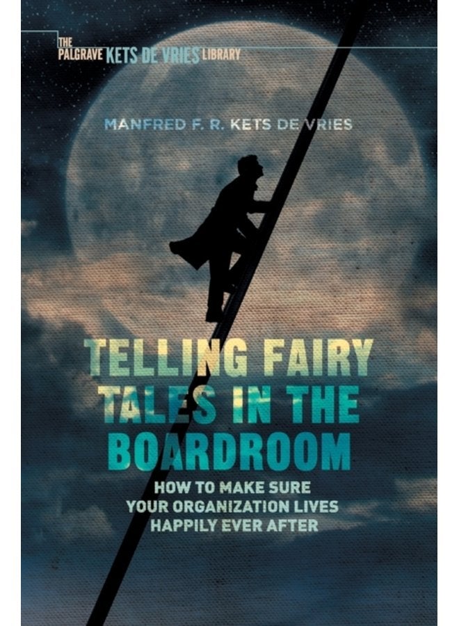 Telling Fairy Tales in the Boardroom How to Make Sure Your Organization Lives Happily Ever After - Paperback