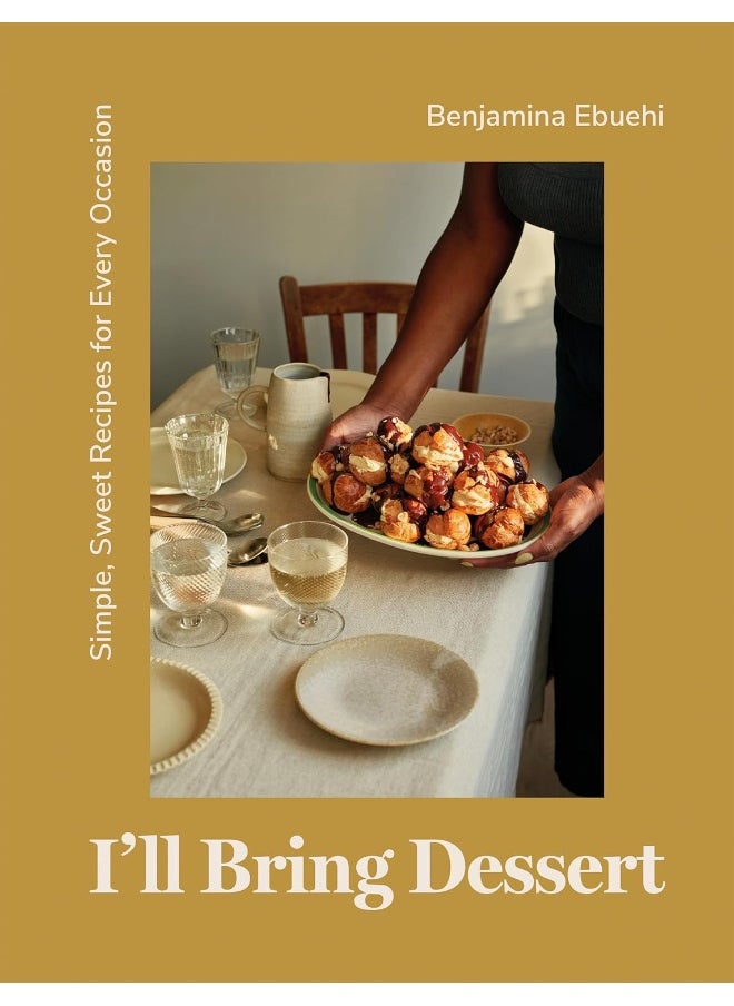 I'll Bring Dessert: Simple, Sweet Recipes for Every Occasion