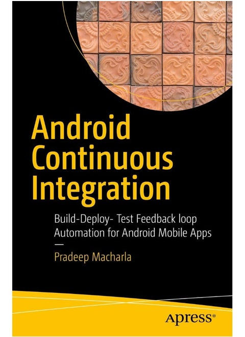 Android Continuous Integration: Build-Deploy-Test Automation for Android Mobile Apps