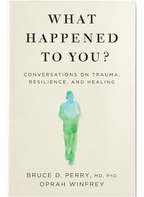 What Happened to You?: Conversations on Trauma, Resilience, and Healing