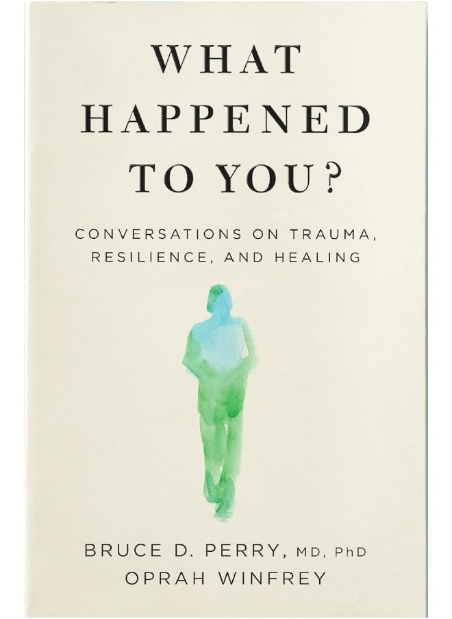 What Happened to You?: Conversations on Trauma, Resilience, and Healing 
