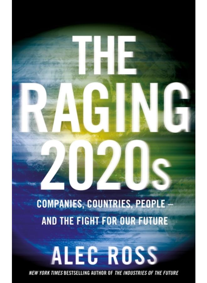 The Raging 2020s : Companies, Countries, People - and the Fight for Our Future 