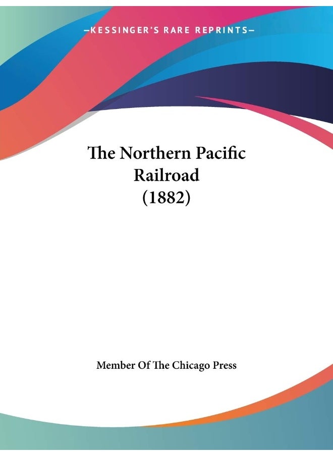The Northern Pacific Railroad (1882) 