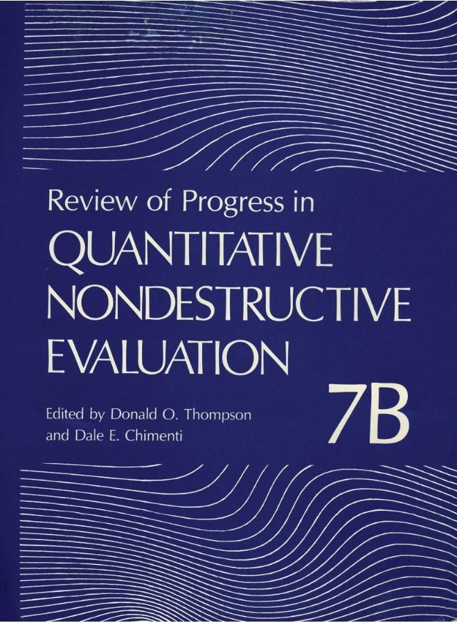 Review of Progress in Quantitative Nondestructive Evaluation: Volume 7B