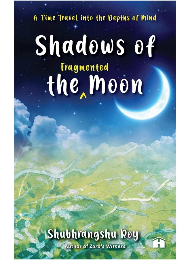 SHADOWS OF THE FRAGMENTED MOON: A TIME TRAVEL INTO THE DEPTHS OF MIND 