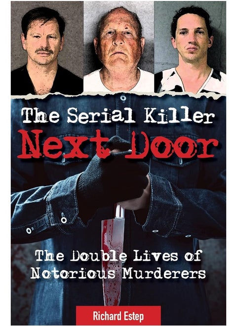 The Serial Killer Next Door: The Double Lives of Notorious Murderers