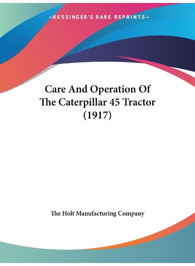 Care And Operation Of The Caterpillar 45 Tractor (1917) 