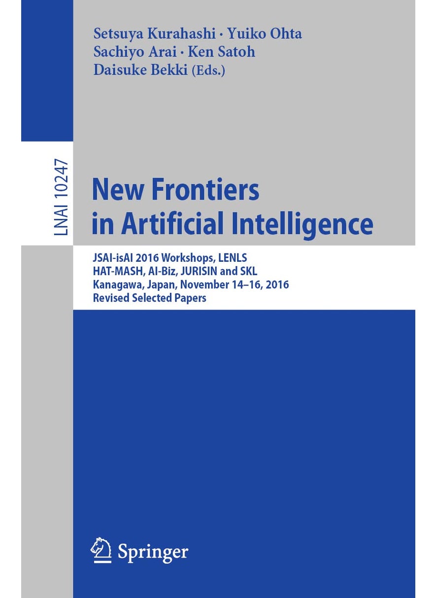 New Frontiers in Artificial Intelligence: JSAI-isAI 2016 Workshops, LENLS, HAT-MASH, AI-Biz, JURISIN and SKL, Kanagawa, Japan, November 14-16, 2016, Revised Selected Papers 