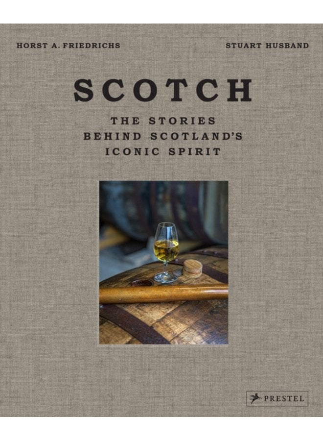 Scotch The Stories Behind Scotland s Iconic Spirit - Hardback