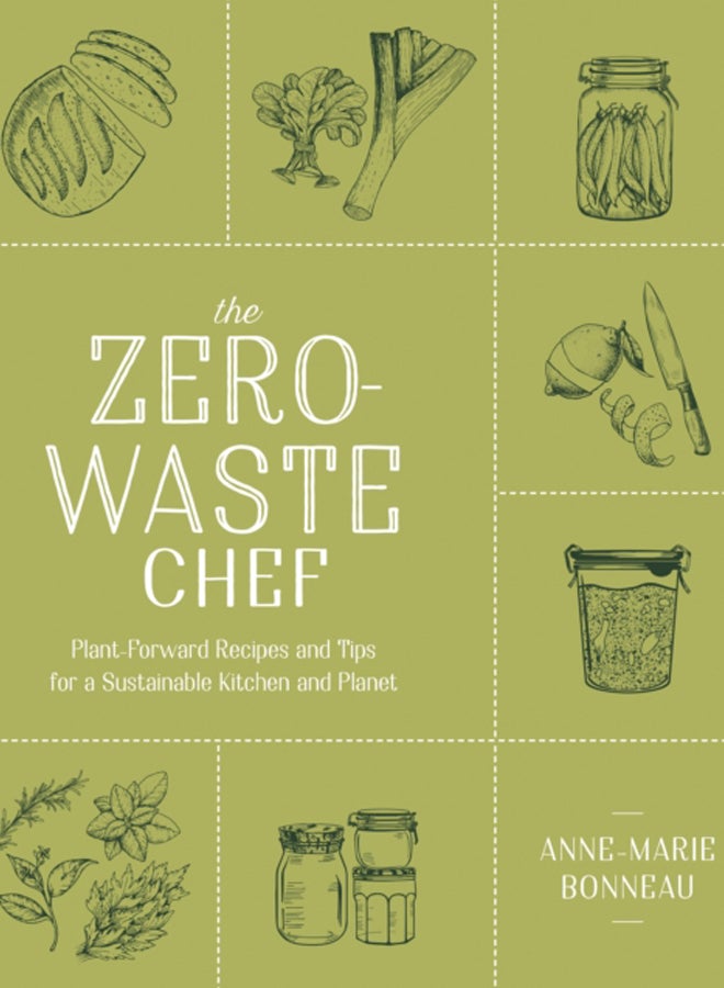 The Zero-waste Chef : Plant-Forward Recipes and Tips for a Sustainable Kitchen and Planet