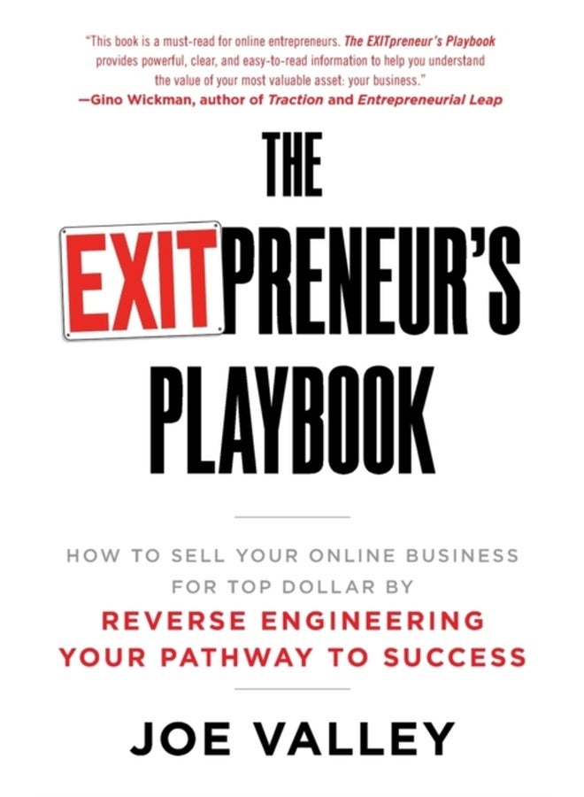 The EXITPreneur's Playbook: How to Sell Your Online Business for Top Dollar by Reverse Engineering Your Pathway to Success 