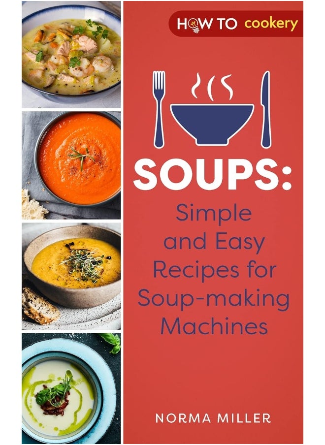 Soups: Simple and Easy Recipes for Soup-making Machines 