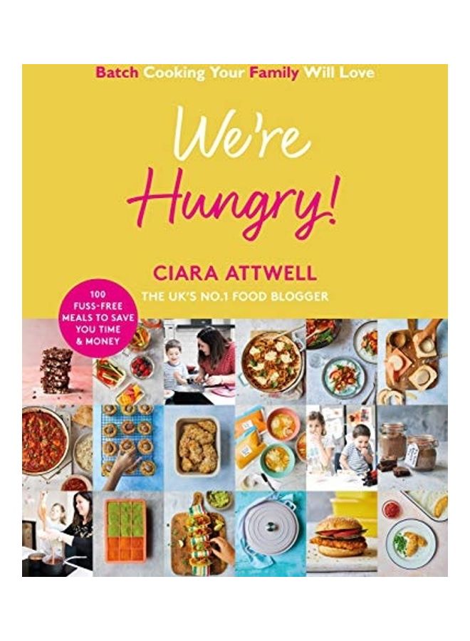 We're Hungry!: Batch Cooking Your Family Will Love: 100 Fuss-Free Meals to Save You Time & Money