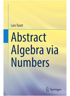 Abstract Algebra via Numbers 