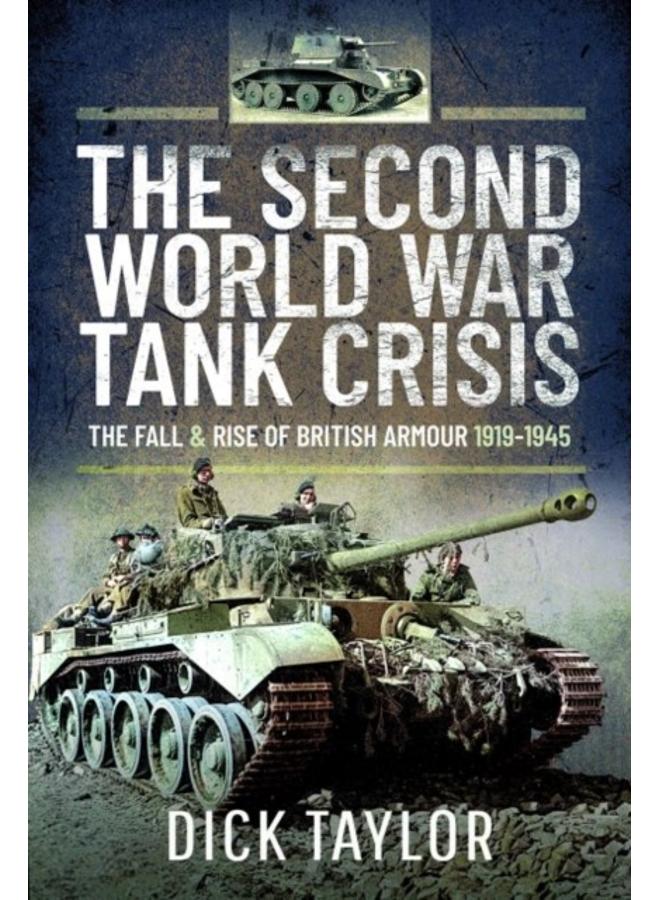 The Second World War Tank Crisis : The Fall and Rise of British Armour, 1919-1945 