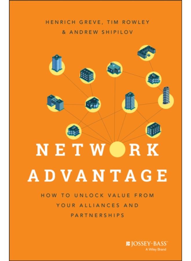 Network Advantage : How to Unlock Value From Your Alliances and Partnerships 