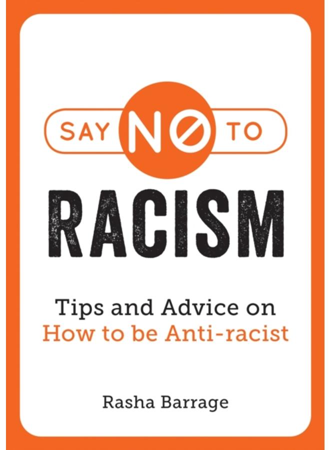 Say No to Racism : Tips and Advice on How to Be Anti-Racist 