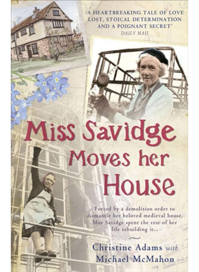 Miss Savidge Moves Her House : The Extraordinary Story of May Savidge and her House of a Lifetime 