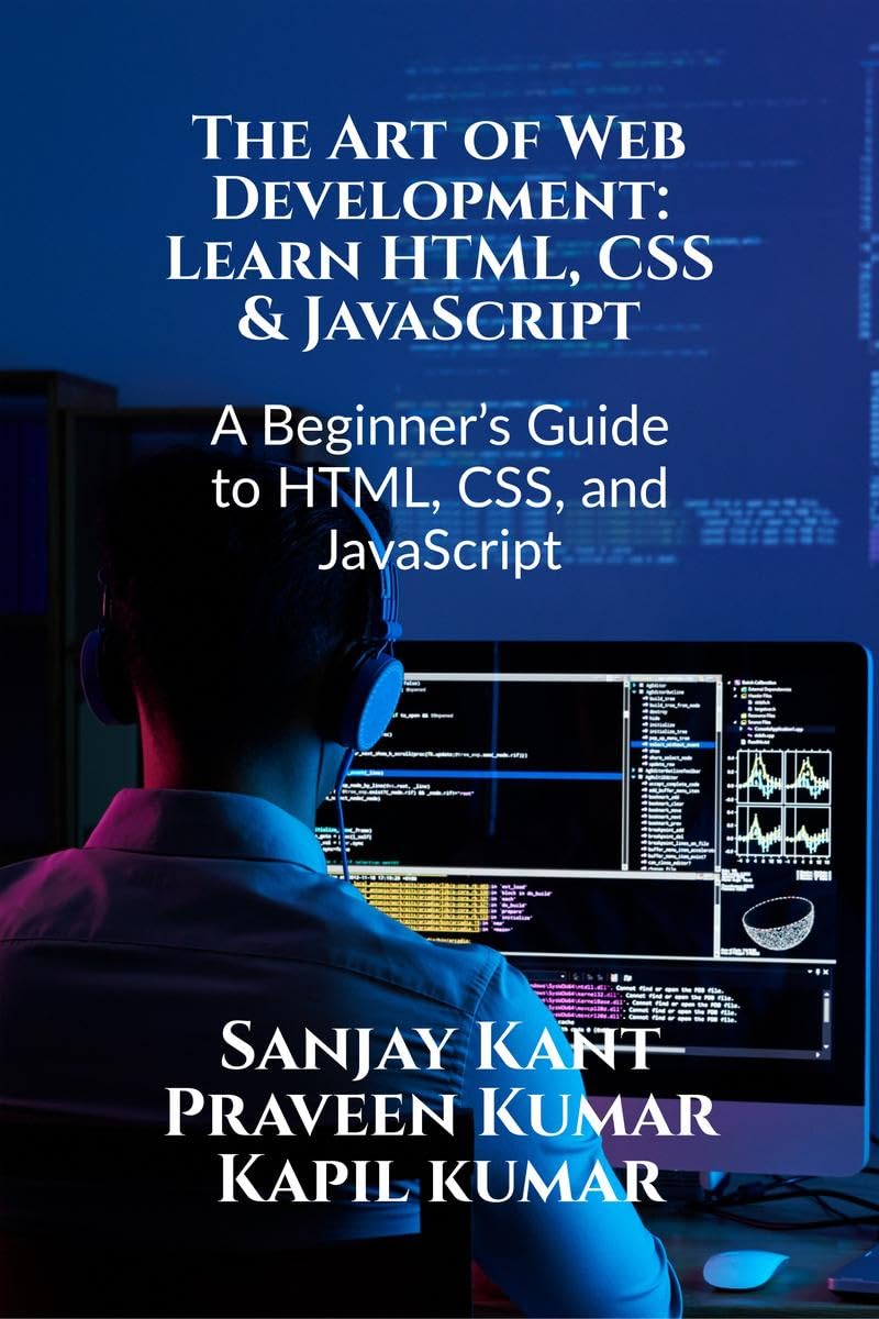 The Art of Web Development: Learn HTML, CSS & JavaScript