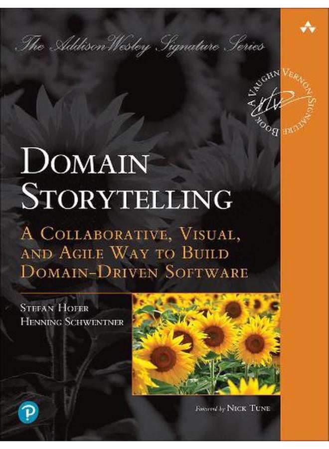 Domain Storytelling  A Collaborative  Visual  and Agile Way to Build Domain-Driven Software  Ed   1 