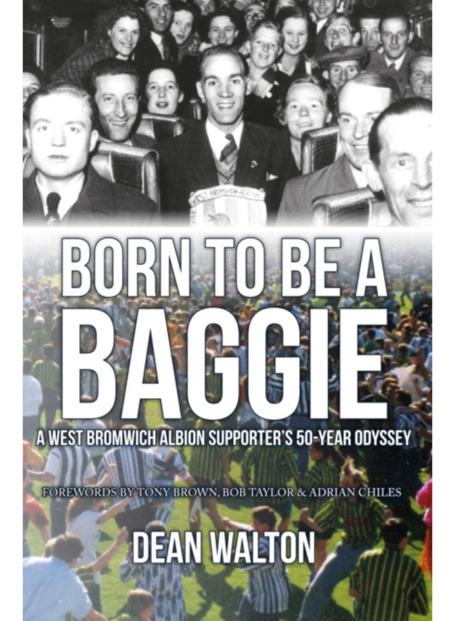 Born to be a Baggie : A West Bromwich Albion Supporter's 50-Year Odyssey