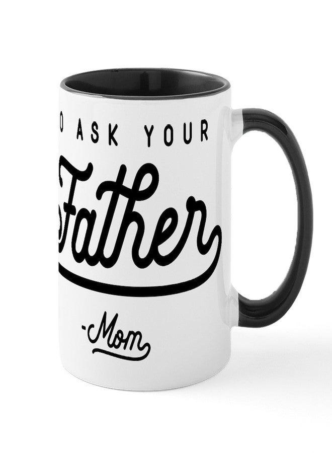 cafe press CafePress Go Ask Your Father Mug 11 oz (325 ml) Ceramic Coffee Mug - Image 1