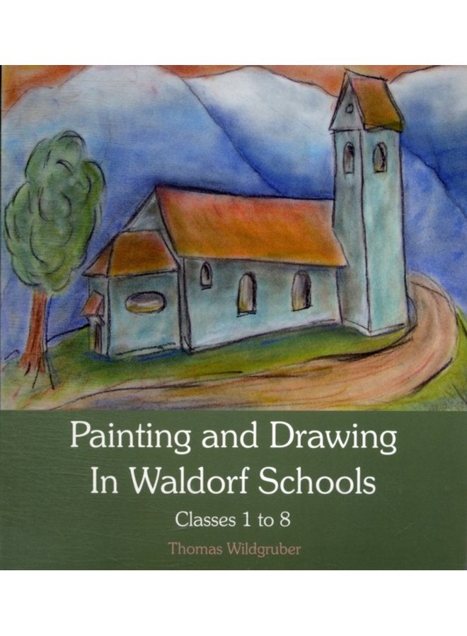 Painting and Drawing in Waldorf Schools Classes 1 to 8 - Paperback