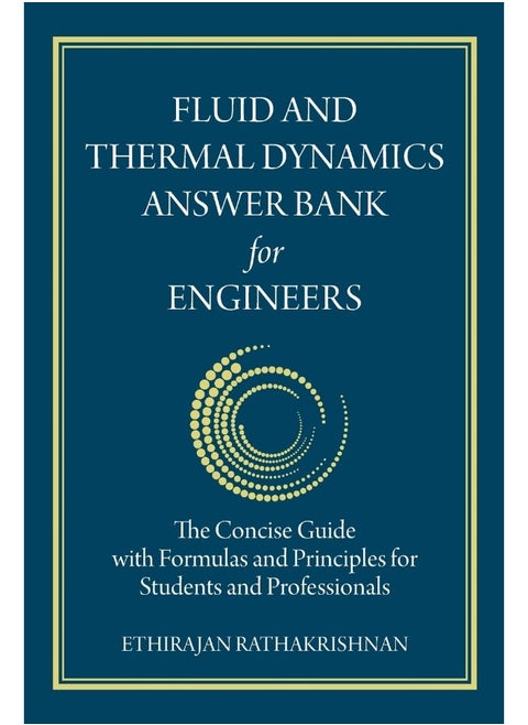 Fluid and Thermal Dynamics Answer Bank for Engineers: The Concise Guide with Formulas and Principles for Students and Professionals