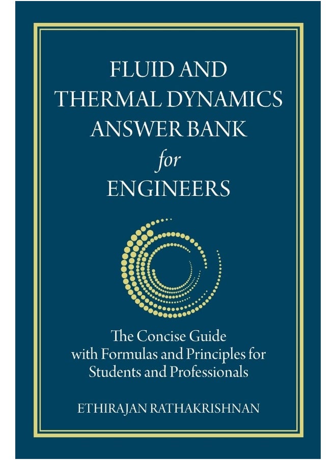 Fluid and Thermal Dynamics Answer Bank for Engineers: The Concise Guide with Formulas and Principles for Students and Professionals 