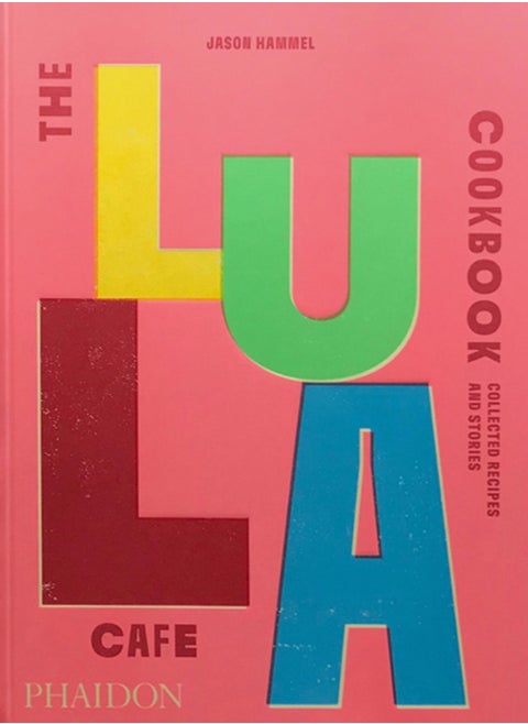 The Lula Cafe Cookbook : Collected Recipes and Stories