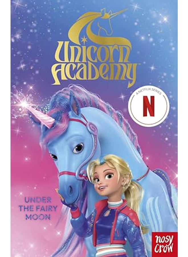 Unicorn Academy Under The Fairy Moon A Book Of The Netflix Series