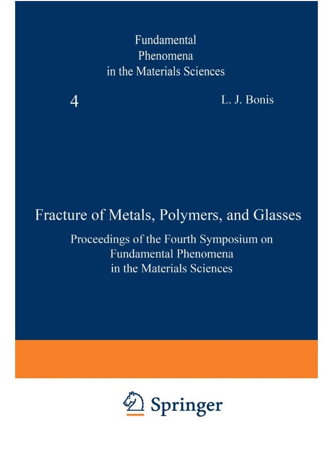 Fracture of Metals, Polymers, and Glasses: Proceedings of the Fourth Symposium on Fundamental Phenomena in the Materials Sciences 