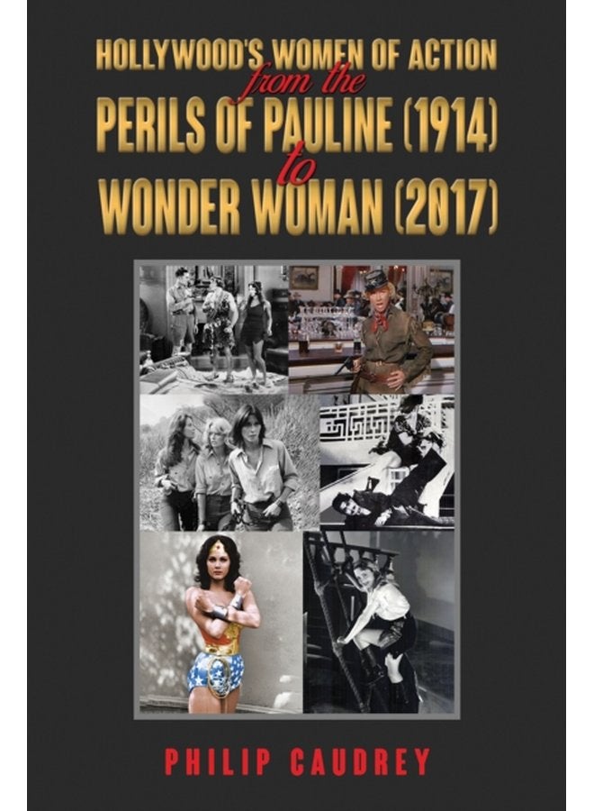 Hollywood s Women of Action From The Perils of Pauline 1914 to Wonder Woman 2017 - Paperback
