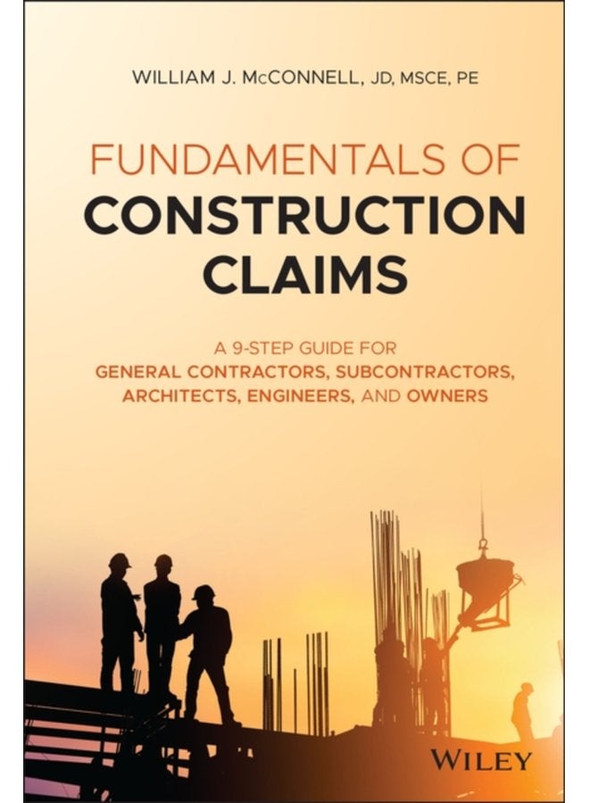 Fundamentals of Construction Claims A 9 Step Guide for General Contractors Subcontractors Architects Engineers and Owners - Hardback