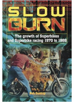 Slow Burn - The growth Superbikes & Superbike racing 1970 to 1988 