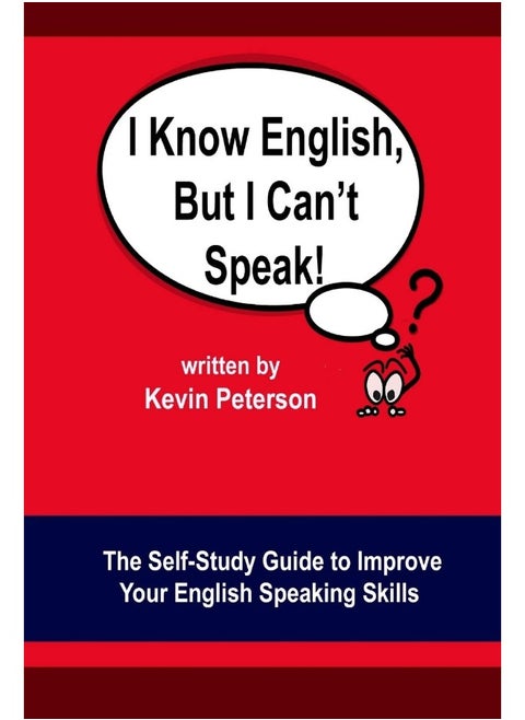 I Know English, But I Can't Speak: The Self Study Guide to Improve Your English Speaking Skills