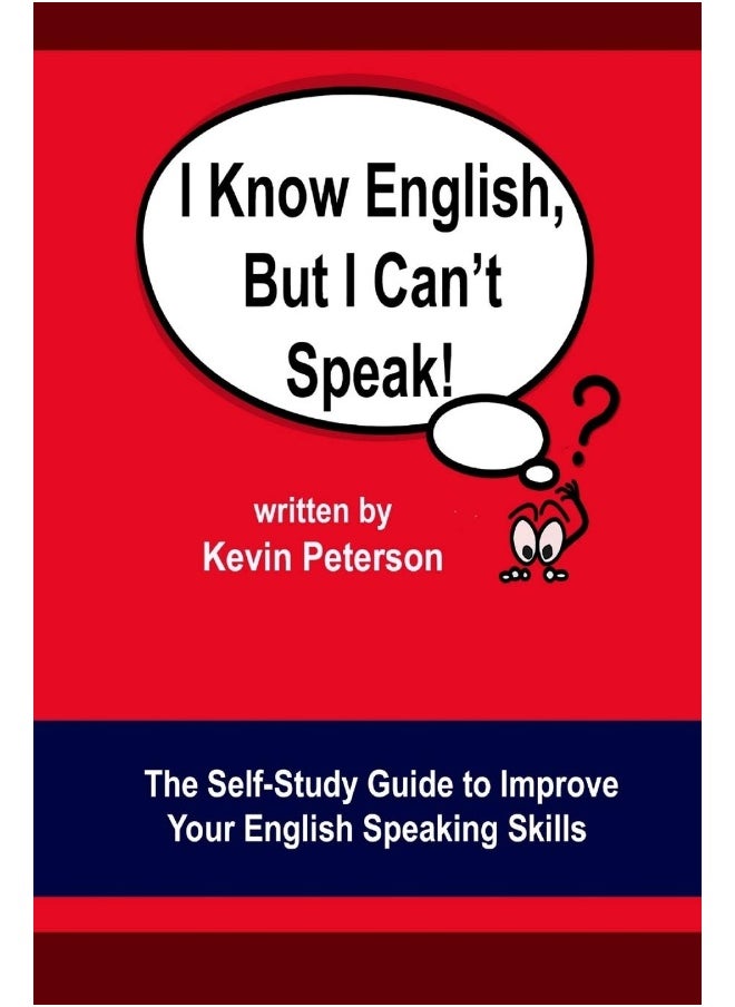 I Know English, But I Can't Speak: The Self Study Guide to Improve Your English Speaking Skills