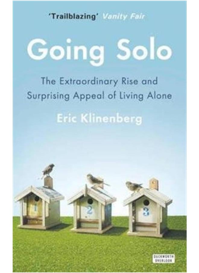 Going Solo : The Extraordinary Rise and Surprising Appeal of Living Alone 