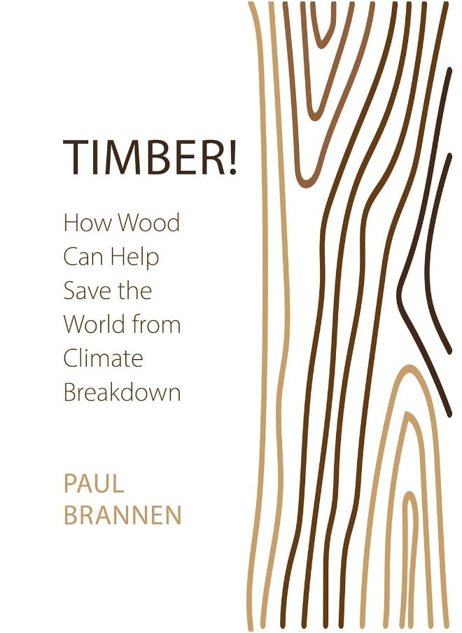 Timber!: How Wood Can Help Save the World from Climate Brea  - Image 1