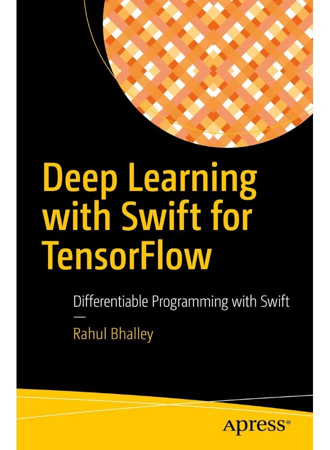 Deep Learning with Swift for TensorFlow: Differentiable Programming with Swift