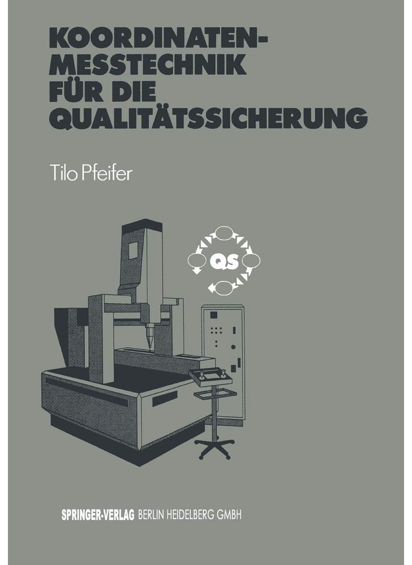 Koordinatenmeßtechnik für die Qualitätssicherung: Grundlagen - Technologien - Anwendungen - Erfahrungen 