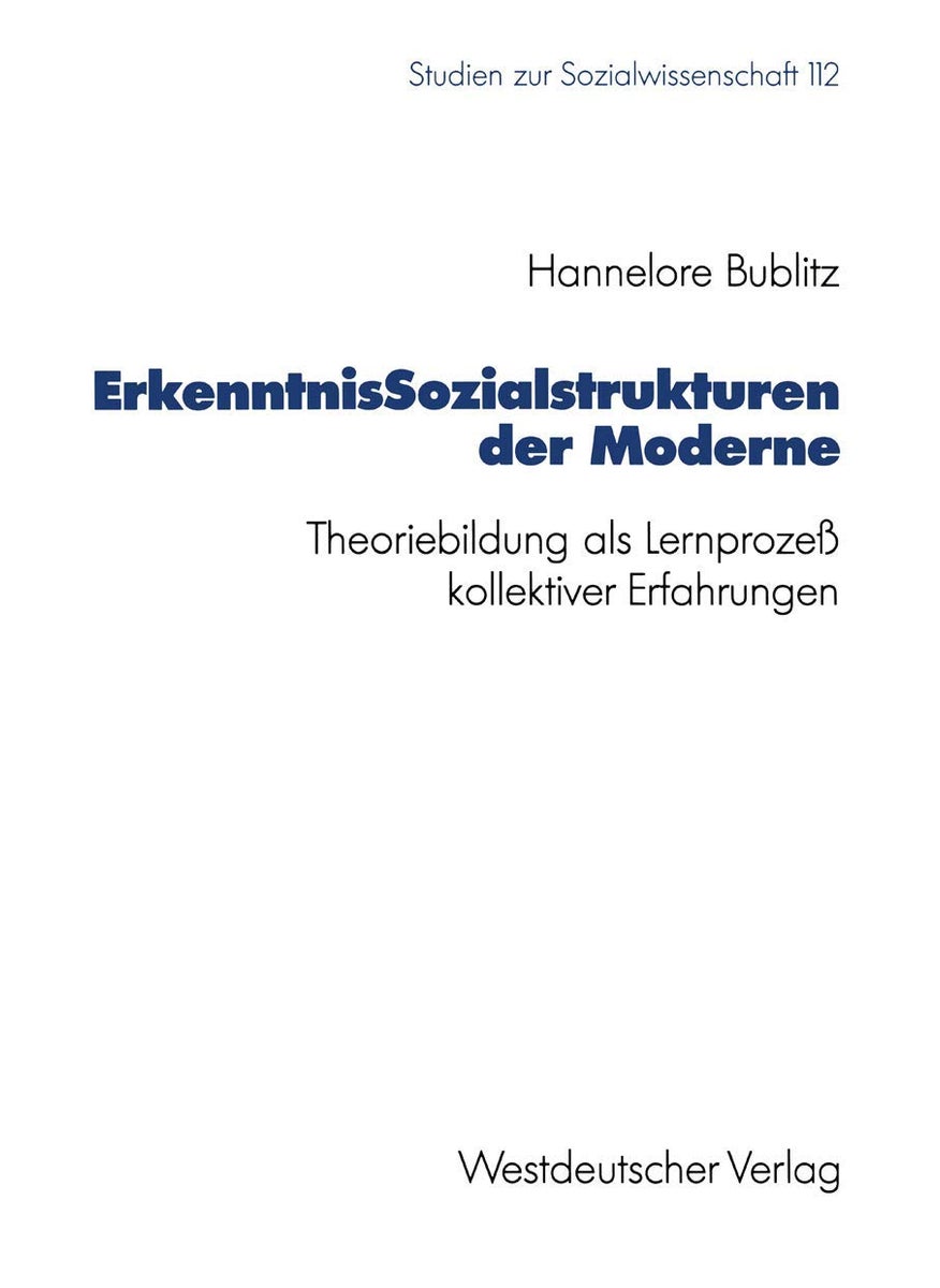 Erkenntnissozialstrukturen Der Moderne: Theoriebildung ALS Lernprozess Kollektiver Erfahrungen 