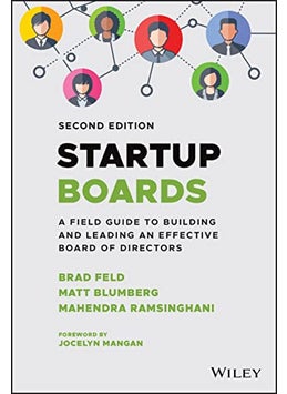 Startup Boards A Field Guide To Building And Leading An Effective Board Of Directors