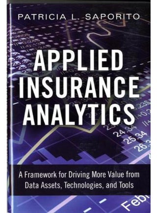 Applied Insurance Analytics: A Framework for Driving More Value from Data Assets, Technologies, and Tools - pzsku/Z78785A8FFB5D552B9979Z/45/_/1715594030/2777e55a-ac11-458d-a8ba-b4ea239373a2