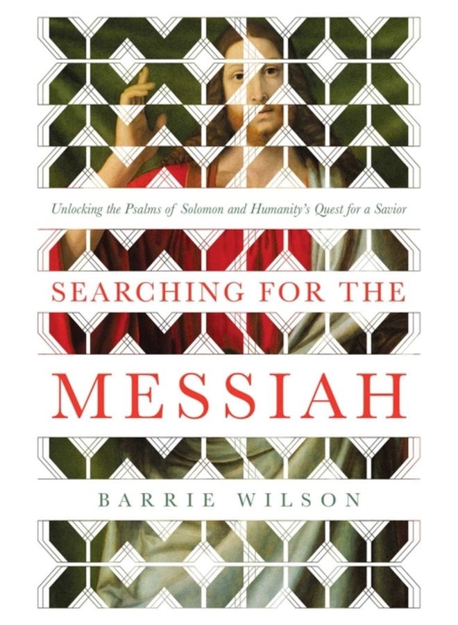 Searching for the Messiah Unlocking the Psalms of Solomon and Humanity s Quest for a Savior - Hardback