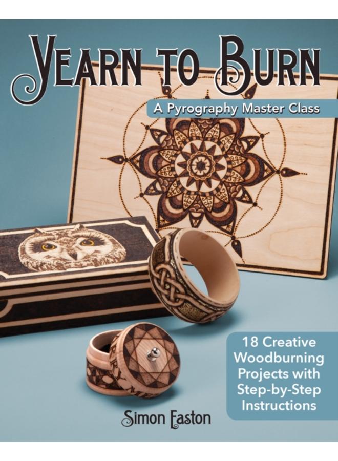 Yearn to Burn: A Pyrography Master Class : 30 Creative Woodburning Projects with Step-by-Step Instructions 