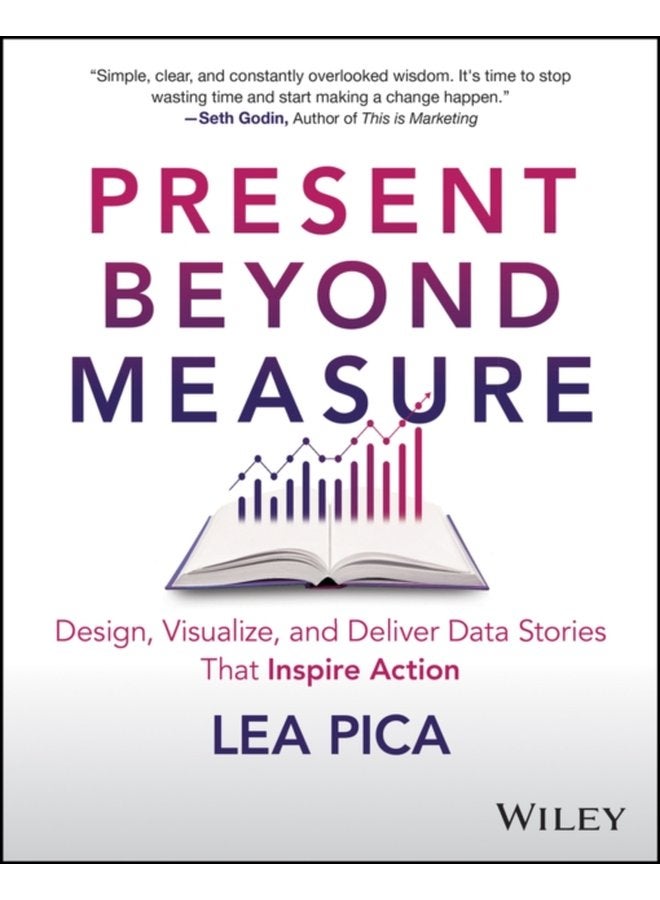 Present Beyond Measure Design Visualize and Deliver Data Stories That Inspire Action - Paperback