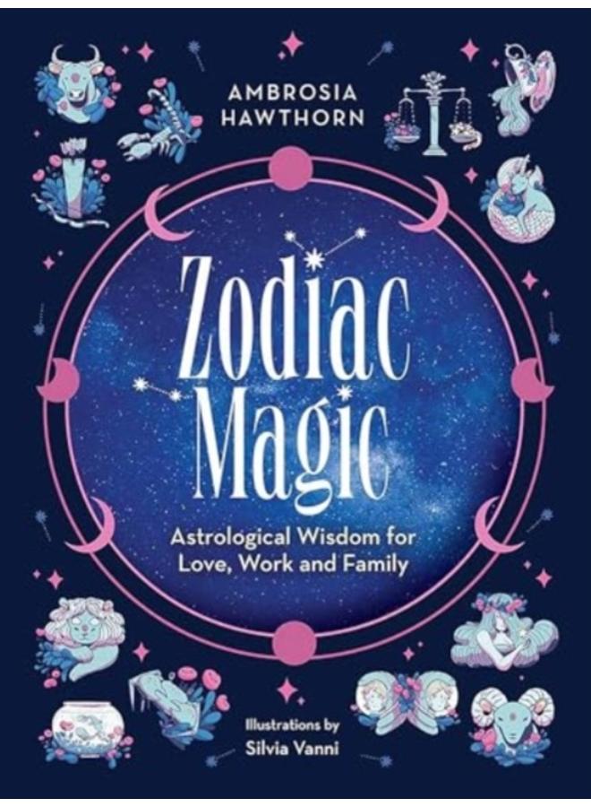 Zodiac Magic: Astrological Wisdom for Love, Work and Family 