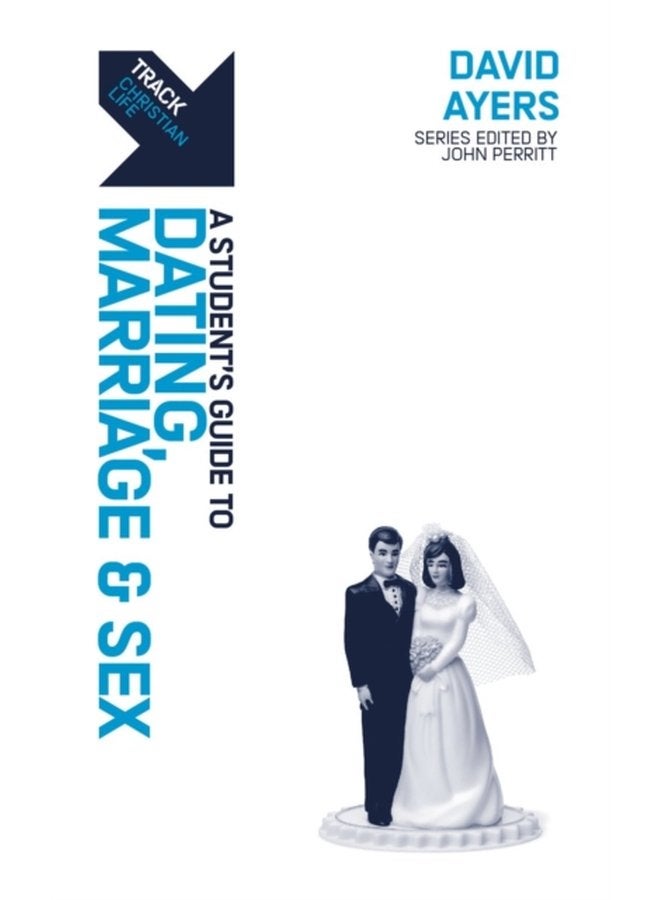 Track Dating Marriage Sex A Student s Guide to Dating Marriage Sex - Paperback