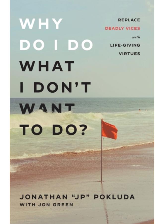 Why Do I Do What I Don`t Want to Do? ??? Replace Deadly Vices with Life???Giving Virtues